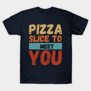 Pizza Slice To Meet You Funny T-Shirt